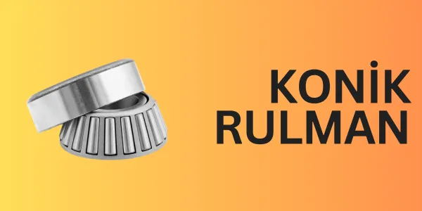 Konik Rulman Nedir?